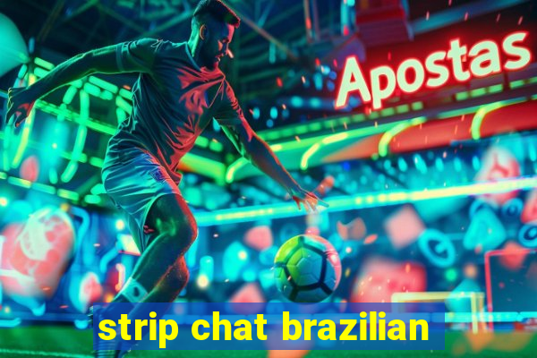 strip chat brazilian